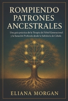ROMPIENDO PATRONES ANCESTRALES: Guía para la Terapia del Árbol Generacional y la Sanación a través de la Sabiduría de la Cábala (Spanish Edition) 1257776746 Book Cover