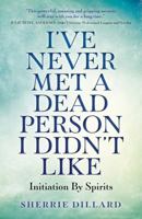I've Never Met a Dead Person I Didn't Like: Initiation By Spirits 1785358685 Book Cover