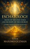 ESCHATOLOGY: SIGNS OF THE END TIMES AND THE HOPE OF THE CHURCH B0GGH5WYPT Book Cover