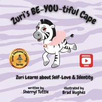 Zuri's BE-YOU-tiful Cape: Zuri Learns about Self-Love & Identity 1069514845 Book Cover