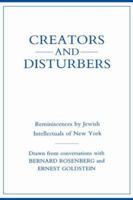 Creators and Disturbers: Reminiscences by Jewish Intellectuals of New York 0231047126 Book Cover