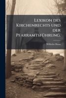 Lexikon Des Kirchenrechts Und Pfarramtsfuhrung Oder Alphabetisch Geordnete Uebersicht Der Kirchlichen Und Landesgesetzlichen Bestimmungen Uber Alle Zw 1273623835 Book Cover
