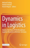 Dynamics in Logistics: Twenty-Five Years of Interdisciplinary Logistics Research in Bremen, Germany 3030886646 Book Cover