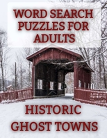 Word Search Puzzles for Adults: Historic Ghost Towns: Ghost Towns Volume 2 1731378955 Book Cover