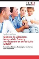 Modelo de Atención Integral de Salud y Percepción en Directivos MINSA: Principios Básicos. Estrategias Sanitarias. Intervenciones 3847357026 Book Cover