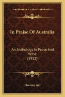 In praise of Australia: an anthology in prose and verse 0548732566 Book Cover