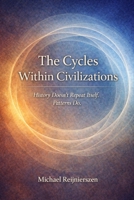 The Cycles Within Civilizations: History doesn’t repeat itself. Patterns do. B0GL27F136 Book Cover
