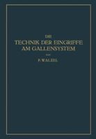 Die Technik Der Eingriffe Am Gallensystem: Nach Den Erfahrungen Der Klinik Eiselsberg Und Der Chirurg. Abt. Des Wilhelminen-Spitals 3709196493 Book Cover