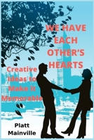 We Have Each Other's Hearts: Creative Ideas to Make it Memorable B0BCSLS2V9 Book Cover
