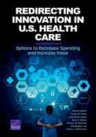 Redirecting Innovation in U.S. Health Care: Options to Decrease Spending and Increase Value 0833085468 Book Cover