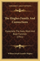 The Hughes Family, And Connections: Especially The Gass, Ward, And Boze Families 1016182899 Book Cover