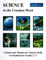 Science in the Creation Week: Content & "Hands-On" Science Skills Curriculum Grades 2-5 1568570066 Book Cover