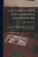 Les Caricatures Sur l'Alliance Franco-Russe: 88 Reproductions de Caricatures Françaises, Russes, Allemandes, Austro-Hongroises, Italiennes, Suisses, Espagnoles, Anglaises, Américaines 101835221X Book Cover