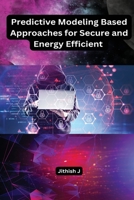 Predictive Modeling Based Approaches for Secure and Energy Efficient B0C6H3N6WW Book Cover