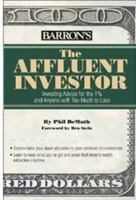The Affluent Investor: Financial Advice to Grow and Protect Your Wealth 076416564X Book Cover
