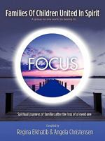 Focus-Families of Children United in Spirit a Group No One Wants to Belong to: Spiritual Journeys of Families After the Loss of a Loved One 1456764195 Book Cover