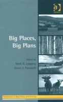 Big Places, Big Plans (Perspectives on Rural Policy and Planning) 0754635864 Book Cover