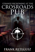 Strange Reckoning at The Crossroads Pub: End of American Lore Vol. 1 B0C9KFLBW7 Book Cover