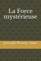 La Force mystérieuse 1512213217 Book Cover