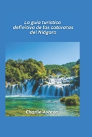 Guía turística definitiva de las cataratas del Niágara 2025: Sea testigo del poder y la belleza de una de las maravillas naturales más famosas del mundo (Spanish Edition) B0DV5QZWZY Book Cover