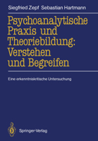 Psychoanalytische Praxis Und Theoriebildung: Verstehen Und Begreifen: Eine Erkenntniskritische Untersuchung 3540505180 Book Cover