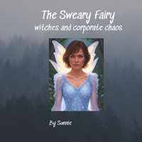 The Sweary Fairy: witches and corporate chaos B0FGTSWKMS Book Cover