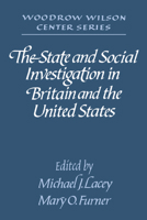 The State and Social Investigation in Britain and the United States (Woodrow Wilson Centre) (Woodrow Wilson Centre Series) 0521528534 Book Cover