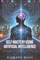 Self Mastery Using Artificial Intelligence B0DYY6863S Book Cover