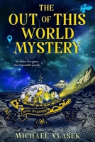 The Out of This World Mystery (THE OUT OF THIS WORLD SERIES) B0FY3ZTRD4 Book Cover