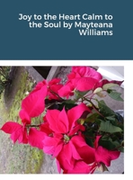 Joy to the Heart Calm to the Soul by Mayteana Williams 1304720721 Book Cover