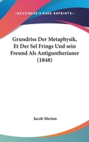 Grundriss Der Metaphysik, Et Der Sel Frings Und sein Freund Als Antiguntherianer (1848) 116675944X Book Cover