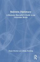 Business Diplomacy: A Business Executive’s Guide to an Uncertain World 1032625074 Book Cover