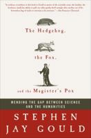 The Hedgehog, the Fox, and the Magister's Pox: Mending the Gap Between Science and the Humanities 0674061667 Book Cover