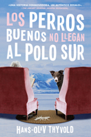 Good Dogs Don't Make It to the South Pole \ Los perros buenos no van al Polo Sur: (Spanish edition) 0062985922 Book Cover