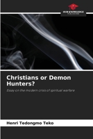 Christians or Demon Hunters?: Essay on the modern crisis of spiritual warfare 6205970597 Book Cover