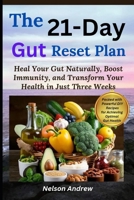 The 21-Day Gut Reset Plan: Heal Your Gut Naturally, Boost Immunity, and Transform Your Health in Just Three Weeks B0DR9BL4KV Book Cover