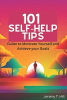 101 Self-Help Tips: A Guide To Motivate Yourself and Achieve Yours Goals B0C1DV5LZC Book Cover