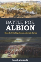 BATTLE FOR ALBION: Book 5 of the Napoleonic Alternate Series B0GWV8HM9X Book Cover