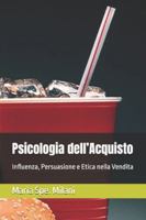 Psicologia dell’Acquisto: Influenza, Persuasione e Etica nella Vendita B0G4JQG2N9 Book Cover