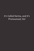 It's Called Karma, and It's Pronounced, Ha!: :Lined Notebook 1672273463 Book Cover