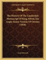 The History Of The Lauderdale Manuscript Of King Alfred's Anglo-Saxon Version Of Orosius 110491476X Book Cover