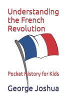 Understanding the French Revolution: Pocket History for Kids B09PFKLPT7 Book Cover
