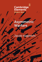Asymmetric Warfare: Politics and Cultures of Violence in the Modern Era 1009567640 Book Cover