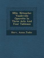 Mlle. Nitouche: Vaudeville Operette in Three Acts and Four Tableaux 1249925096 Book Cover