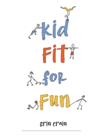 Kid Fit for Fun 1952943035 Book Cover