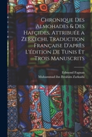 Chronique des Almohades & des Haf�ides, attribu�e a Zerkechi, traduction fran�aise d'apr�s l'�dition de Tunis et trois manuscrits 1017211310 Book Cover