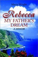 Rebecca My Father's Dream: A Memoir 0595261213 Book Cover