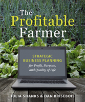 The Profitable Farmer: Strategic Business Planning for Profit, Purpose, and Quality of Life 1774060337 Book Cover