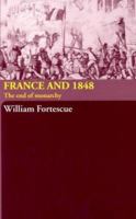 France and 1848: The end of monarchy 0415314623 Book Cover