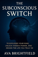 The Subconscious Switch: Design the Life you truly desire B0FKZJ4RXH Book Cover